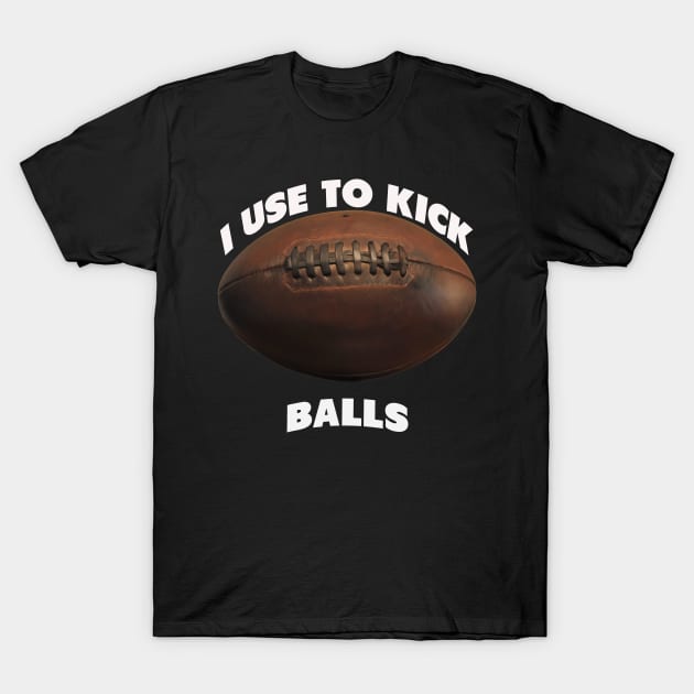 I use to kick balls | NFL quote T-Shirt by artist369